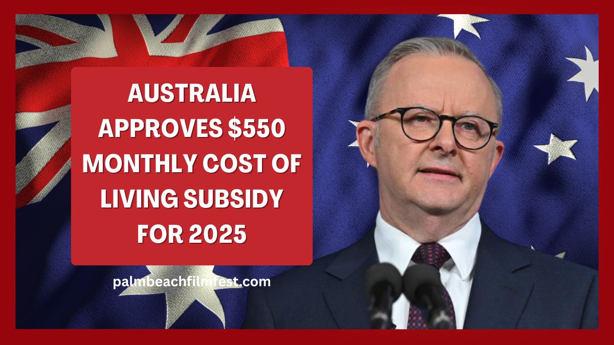 Australia Approves $550 Monthly Cost of Living Subsidy for 2025 – Check Eligibility, Payment Dates, and Complete Details