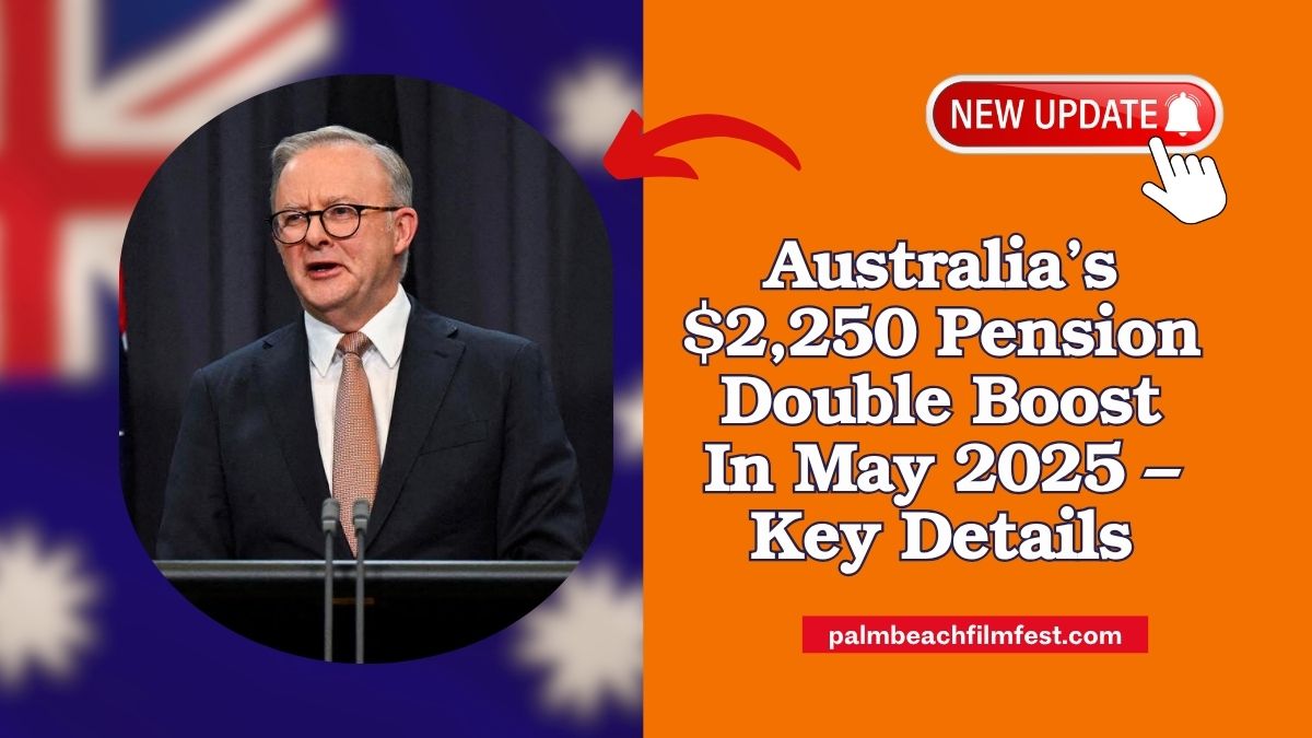 Australia’s $2,250 Pension Double Boost In May 2025 – Key Details For Aged & Disability Recipients