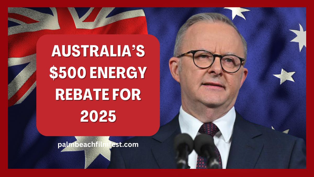 Australia’s $500 Energy Rebate for 2025- Eligibility Requirements and How to Claim Explained
