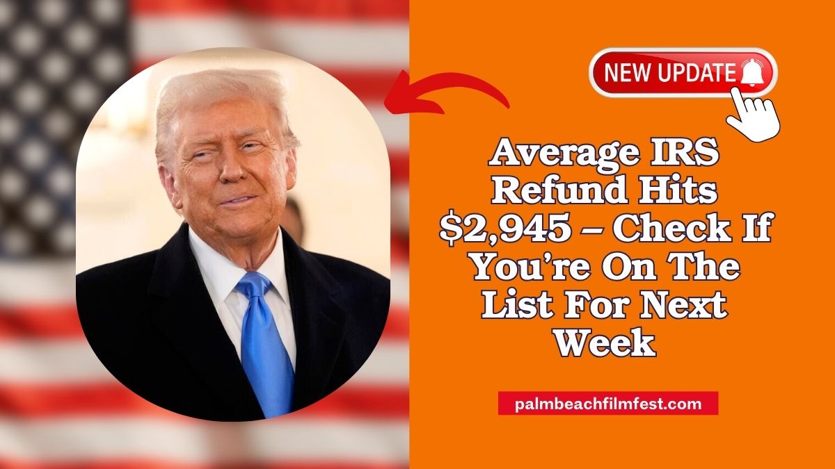 Average IRS Refund Hits $2,945 – Check If You’re On The List For Next Week