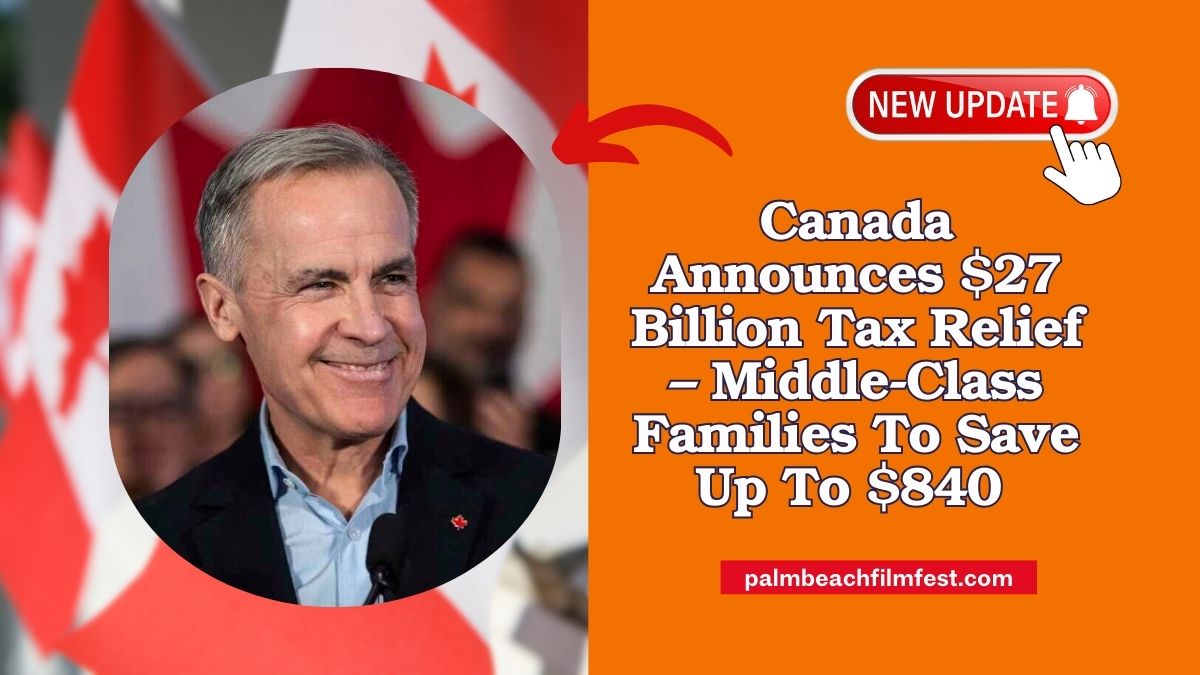 Canada Announces $27 Billion Tax Relief – Middle-Class Families To Save Up To $840 A Year Starting In 2025
