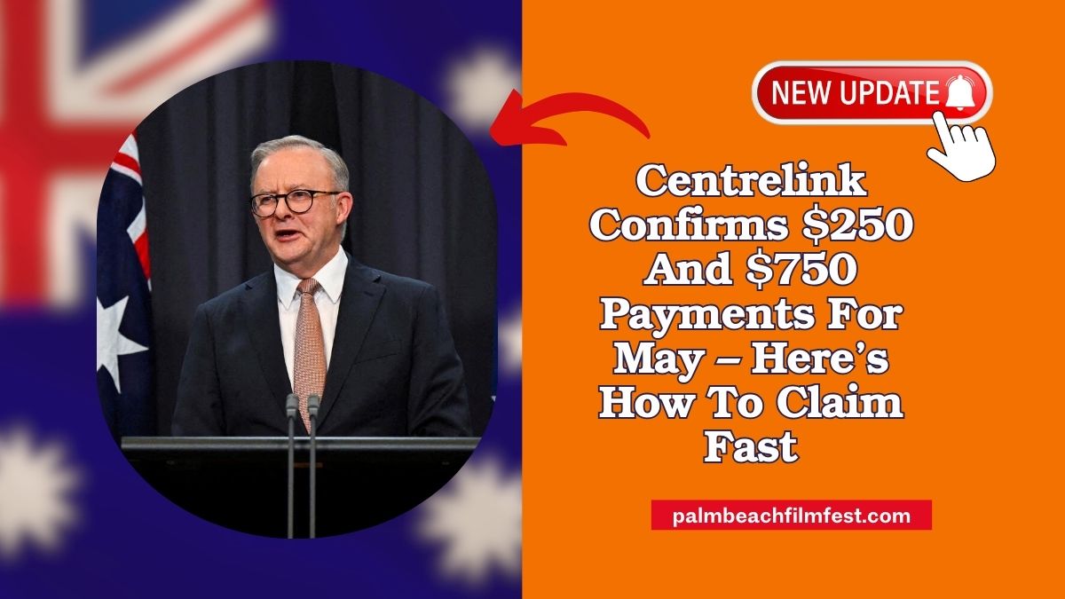 Centrelink Confirms $250 And $750 Payments For May – Here’s How To Claim Fast