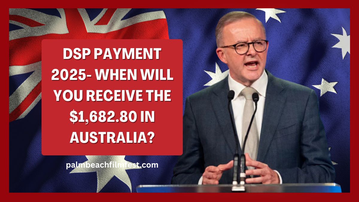 DSP Payment 2025- When Will You Receive the $1,682.80 in Australia? Eligibility and Claim Process Explained