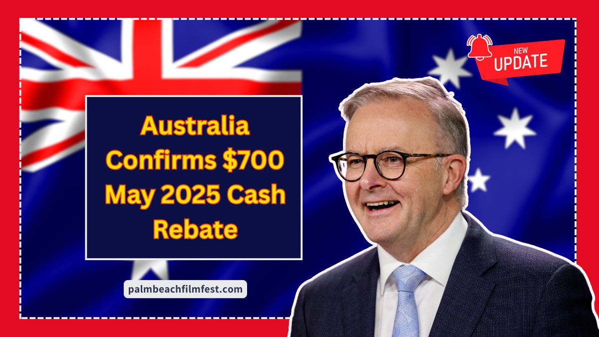 Australia Confirms $700 May 2025 Cash Rebate – Check Eligibility And Claim Process