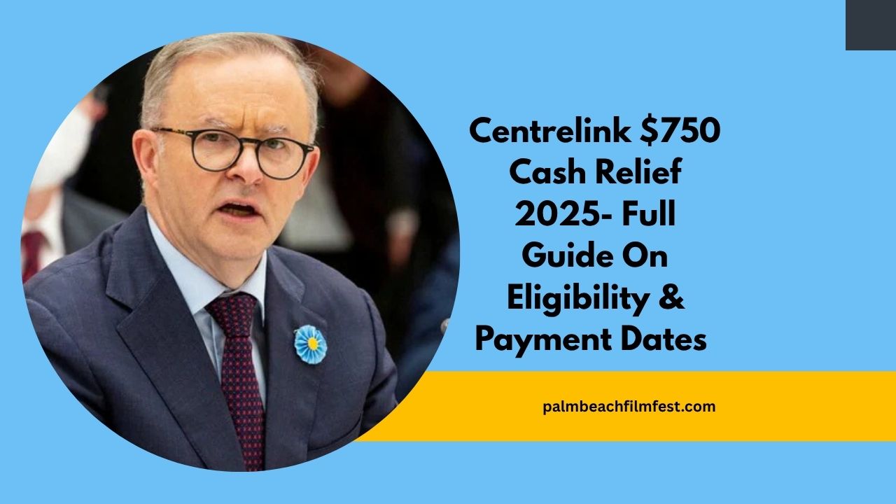 Centrelink $750 Cash Relief 2025- Full Guide On Eligibility, Payment Dates & How To Register