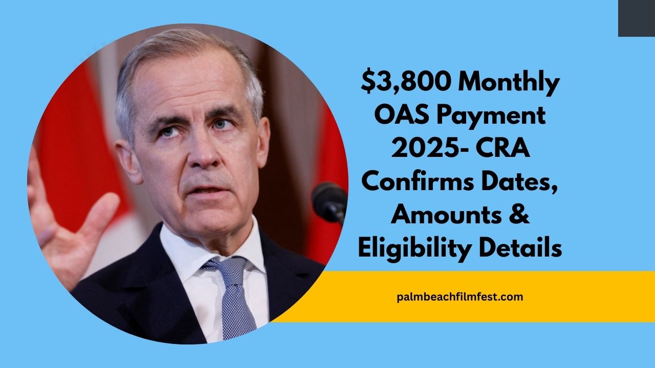 $3,800 Monthly OAS Payment 2025- CRA Confirms Dates, Amounts, And Eligibility Details
