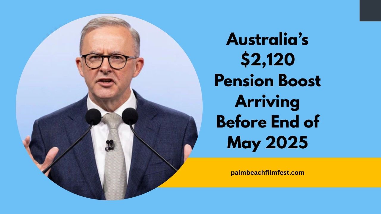 Australia’s $2,120 Pension Boost Arriving Before End of May 2025 – Eligibility, Payment Dates & How To Claim