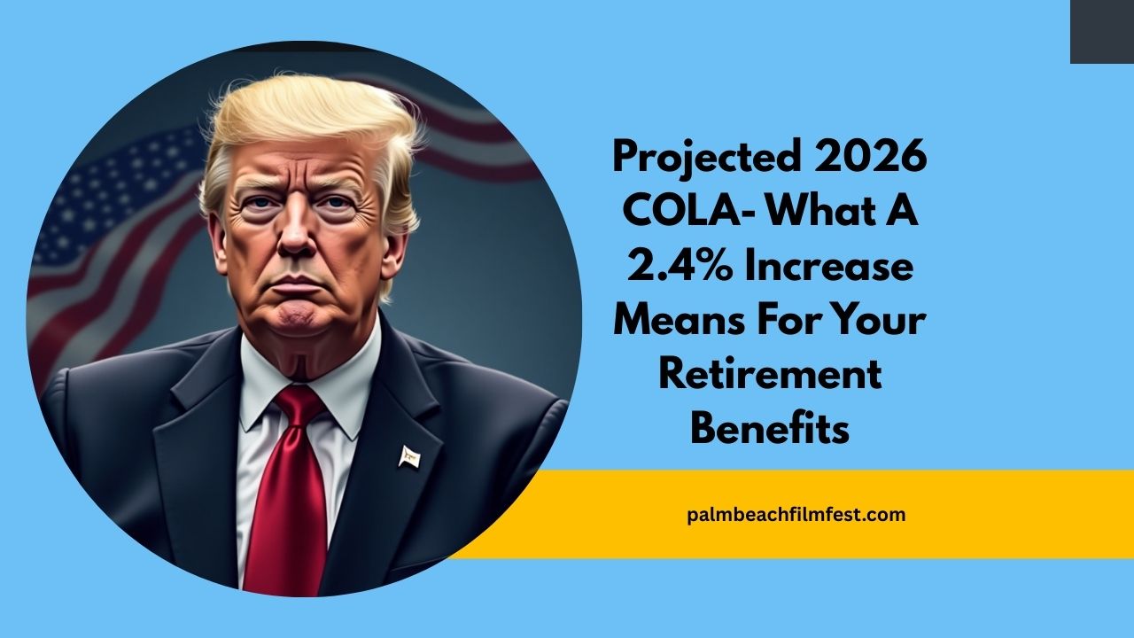 Projected 2026 COLA- What A 2.4% Increase Means For Your Retirement Benefits