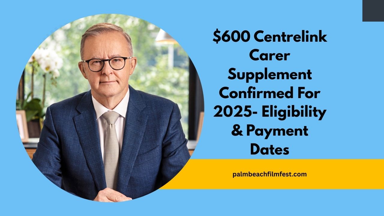$600 Centrelink Carer Supplement Confirmed For 2025- Eligibility, Payment Dates, And Key Details