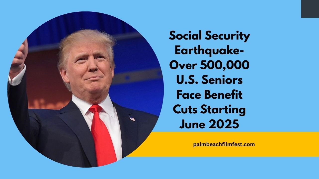 Social Security Earthquake- Over 500,000 U.S. Seniors Face Benefit Cuts Starting June 2025