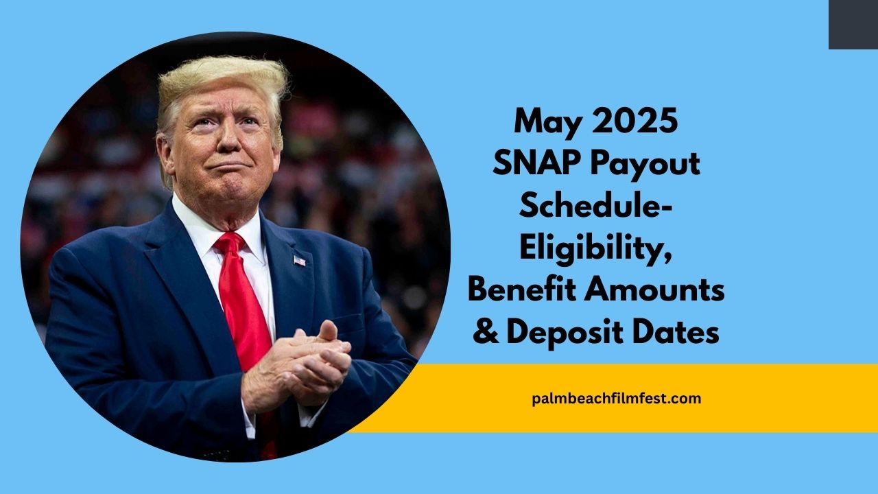 May 2025 SNAP Payout Schedule- Eligibility, Benefit Amounts & Deposit Dates
