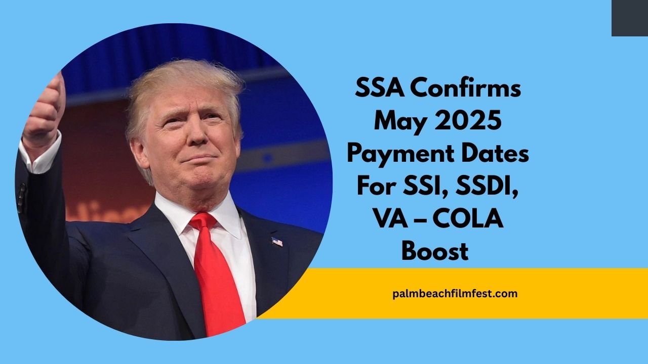 SSA Confirms May 2025 Payment Dates For SSI, SSDI, VA – COLA Boost Explained