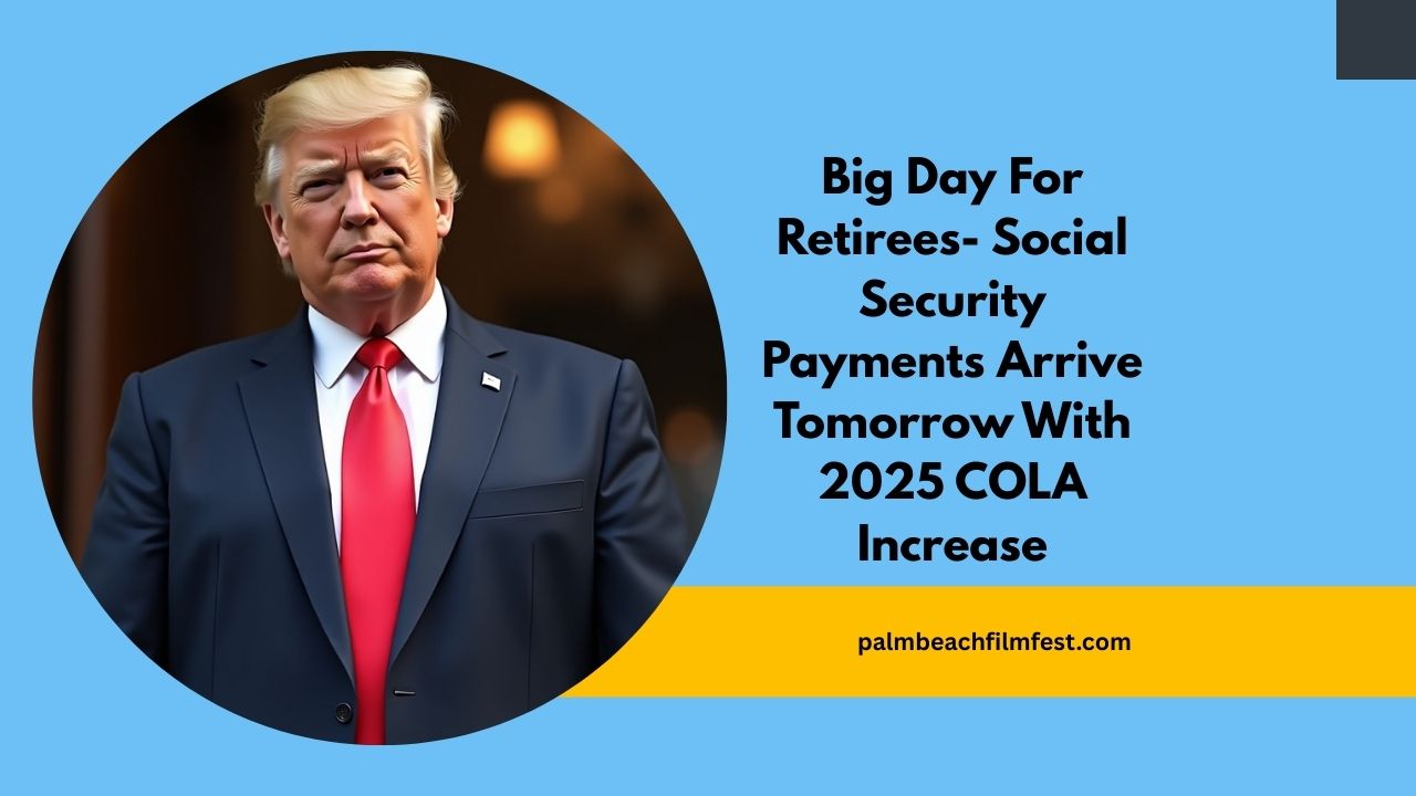 Big Day For Retirees- Social Security Payments Arrive Tomorrow With 2025 COLA Increase – Are You Eligible?