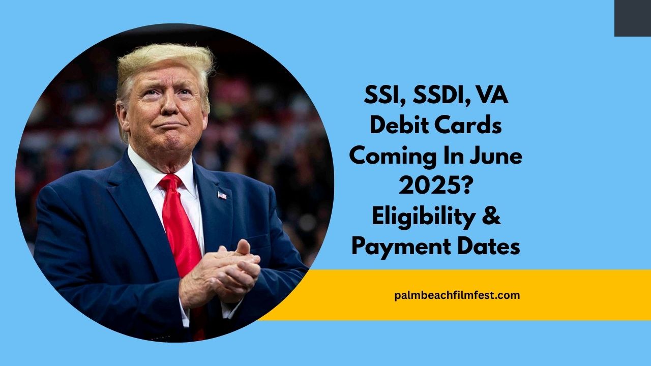 SSI, SSDI, VA Debit Cards Coming In June 2025? Eligibility & Payment Dates