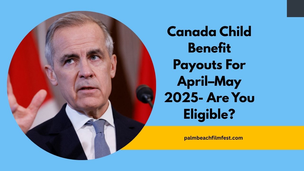 Canada Child Benefit Payouts For April–May 2025- Are You Eligible?